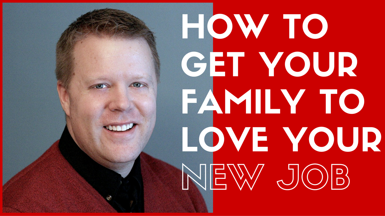 How To Get Your Family To Love Your New Job