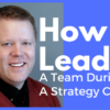 How To Lead A Team During A Strategy Change